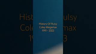 History Of Rulsy Coley Megamax 1991 - 2023