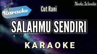 [Karaoke] Cut Rani - Salahmu Sendiri | (Pop Slow Original) NADA WANITA/ CEWEK