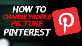 How To Add Profile Picture On Pinterest In 2024 | How To Easily