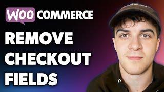 How to Remove Woocommerce Checkout Fields (Full 2024 Guide)