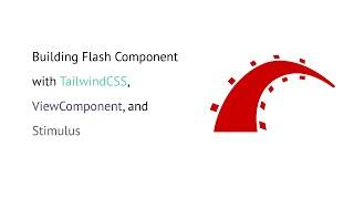 Ruby on Rails Tutorial | Building Flash Component with TailwindCSS, ViewComponent, and Stimulus