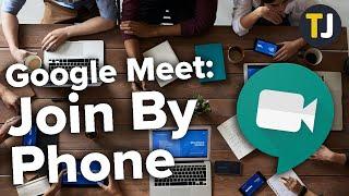 How to Join a Google Meet Call by Phone