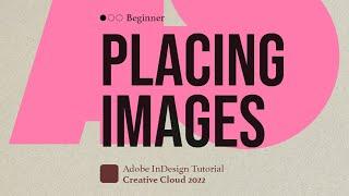 Adobe InDesign - Tutorial: Placing Images (Beginner)