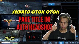 TITLE T77 SAKIT AUTO HEADSHOT!!