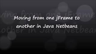 4. Moving from One jFrame to another in Java Netbeans