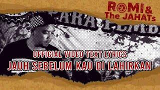 ROMI & The JAHATs  - Jauh Sebelum kau di lahirkan (OFFICIAL VIDEO LIRIK)