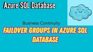 Failover Groups in Azure SQL Database | Business Continuity in Azure | Geo Replication in Azure SQL