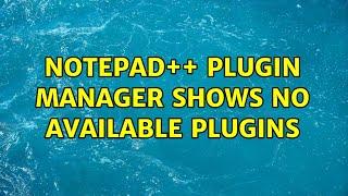 notepad++ plugin manager shows no available plugins (14 Solutions!!)