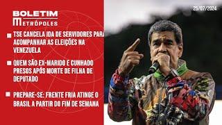 TSE cancela ida de servidores para acompanhar eleições na Venezuela; Frente fria atinge o Brasil