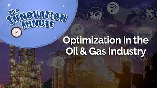 Innovation Minute: Optimization in the Oil & Gas Industry
