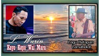 KAYO KEPO WAI MARA | L. WURIN | LAGU RATAPAN DAERAH LAMAHOLOT 2023 TERBARU | Cipt. Vinsen Ile Ratu