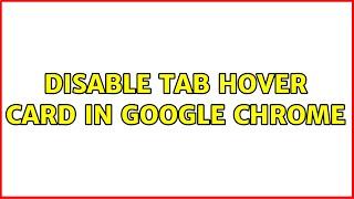 Disable Tab Hover Card in Google Chrome