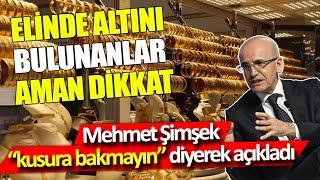 Elinde altını bulunanlar aman dikkat! Mehmet Şimşek açıkladı! gram altın yorumları