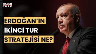 Erdoğan 28 Mayıs'a kadar ne yapacak?