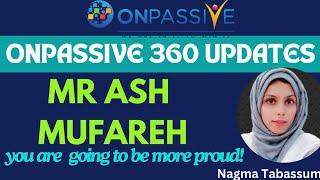 #ONPASSIVE||OP 360 WEBINAR UPDATES||MR ASH MUFAREH||&LEADERS||#nagmatabassum