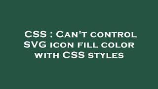 CSS : Can't control SVG icon fill color with CSS styles