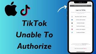 How to fix TikTok unable to authorize please try again iPhone 2024