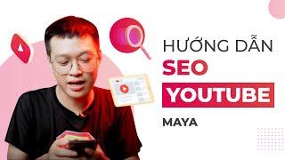 Hướng dẫn SEO youtube hiệu quả cho người mới - Maya | KTcity