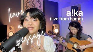 a!ka - Leave a Message (Live From Home)