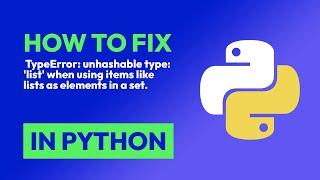 How to fix  TypeError: unhashable type: 'list' when using items like lists as... in Python