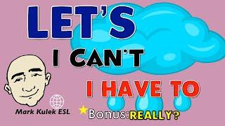 Let's, I Can't, I Have To + Really? | Learn English - Mark Kulek ESL