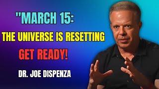 "March 15: The Universe Is Resetting – Are You Ready to Receive?"DR JOE DISPENZA