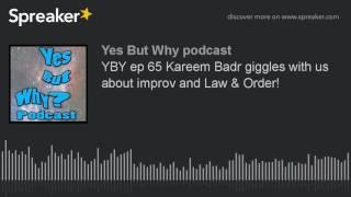 YBY ep 65 Kareem Badr giggles with us about improv and Law & Order! (part 6 of 8)