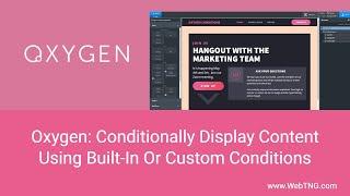 Oxygen: Conditionally Display Content Using Built-In Or Custom Conditions