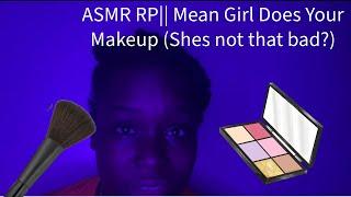 ASMR RP// Mean Girl Does Your Makeup  