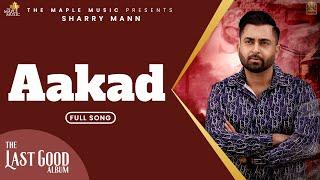 Aakad -  (Official Audio) - Sharry Maan | JP | Mad Mix |The Last Good Album