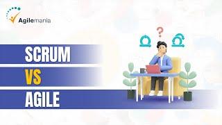 Scrum vs Agile | Difference between Scrum and Agile | Agilemania