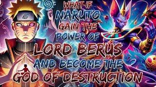 What if Naruto Gain The Power Of Lord Berus And Become The  the God of Destruction