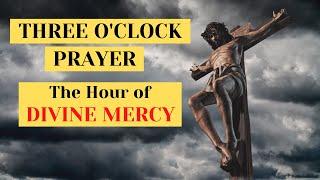 THREE O'CLOCK PRAYER - The Hour of Divine Mercy