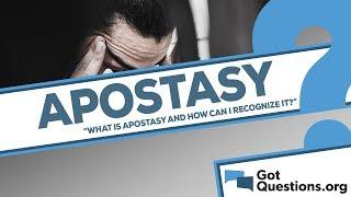 What is apostasy and how can I recognize it?