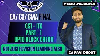 Input Tax Credit of GST | ITC CA Final IDT | Part 1 upto Block Credit | GST ITC CA /CS /CMA Nov 23