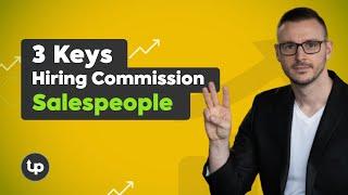 Hiring Commission Only Salespeople: 3 Keys to Success