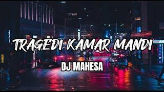 TRAGEDI KAMAR MANDI - DJ MAHESA (LIRIK)