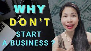 Why Don't Start a Business ?  (DONT start a business until you watch this)