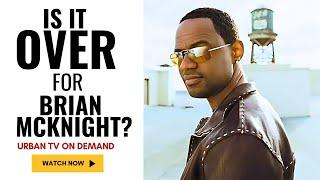 Brian Mcknight - Is it OVER for HIM?!?!