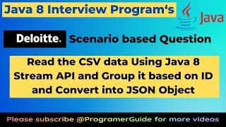 Write a program to read the CSV data using Java 8 Stream API and group it by ID and covert into JSON