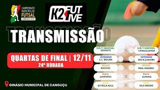 QUARTAS DE FINAL - 24ª RODADA - CAMP MUNICIPAL DE FUTSAL DE CANGUÇU 12/11/2024 | K2 FUTLIVE