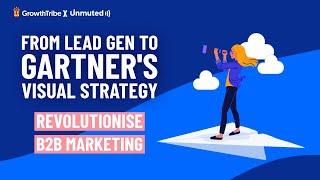 Revolutionise B2B Marketing: From Traditional Lead Generation to Gartner's Visual Strategy