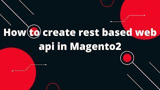 How to create rest based web api in Magento 2  | Creating custom REST API Magento 2 | Customer Login