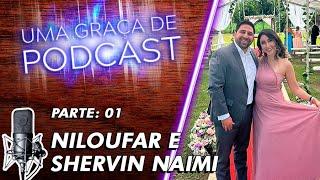 Uma Graça de Podcast - Convidados NIloufar e Shervin Naimi - T07E08 - PARTE 01