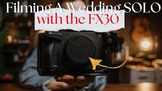 How I Filmed A Wedding SOLO with the Sony FX30 - Wedding Videography Tips