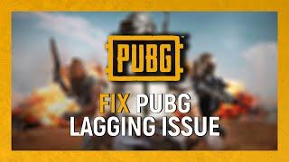 How to Fix PUBG Lagging Issues