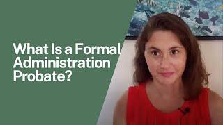 What Is a Formal Administration Probate?