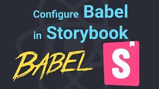 How to configure Babel in Storybook? Storybook configuration.