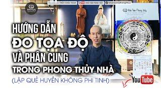 Hướng dẫn đo tọa độ - phân cung phong thủy nhà theo Huyền không phi tinh | Thầy Khải Toàn