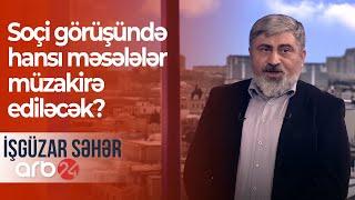 Soçi görüşündə hansı məsələlər müzakirə ediləcək? – İşgüzar səhər